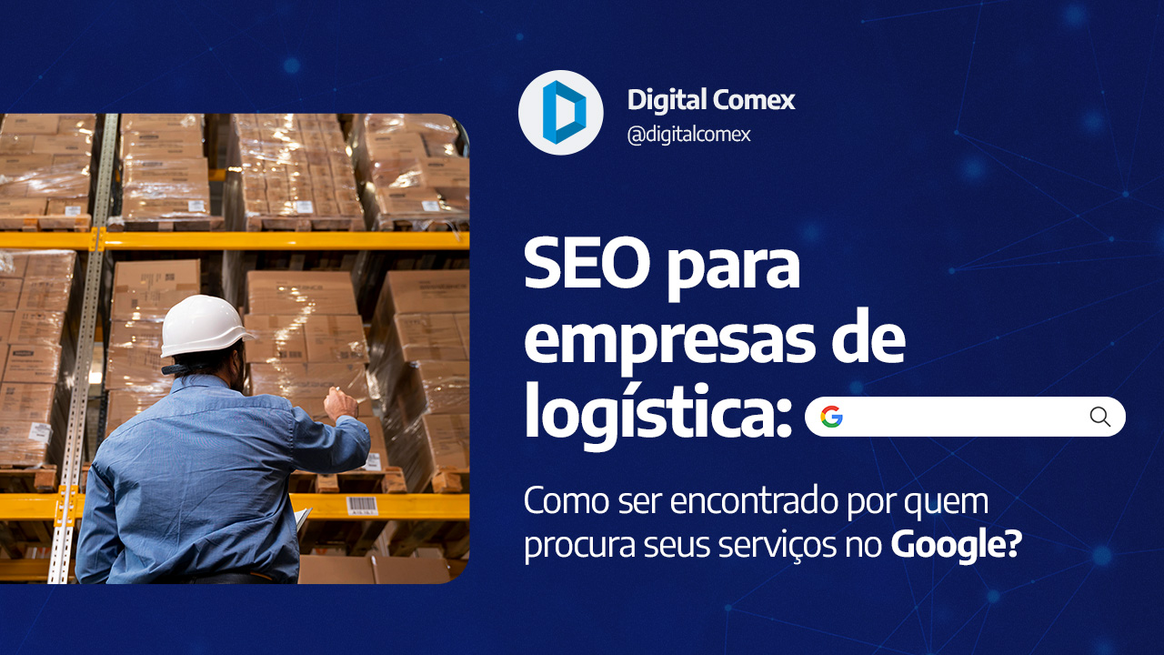 SEO para empresas de logística: como ser encontrado por quem procura seus serviços no Google